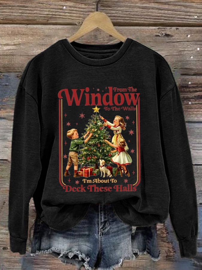 Women's Retro From The Windows To The Walls I'M About To Deck These Halls Print Sweatshirt